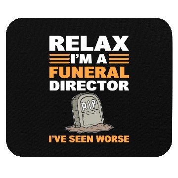 Discover Relax I'm A Funeral Director I've Seen Worse Mouse Pads