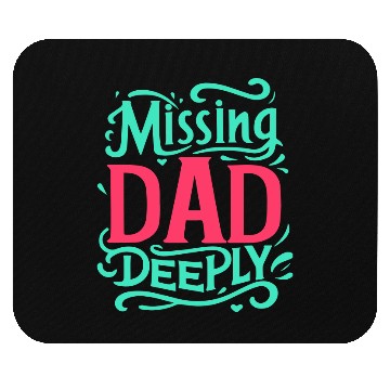 Discover Typography Mouse Pads design Missing Dad Deeply