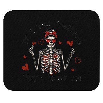 Discover Funny Valentines Day Skeleton - If I had Feelings Mouse Pads