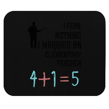 Discover I Fear Nothing I Married an Elementary Teacher Mouse Pads