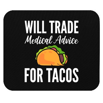 Discover Will Trade Medical Advice For Tacos Doctor Mouse Pads