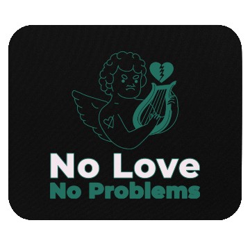 Discover No Love No Problems Mouse Pads
