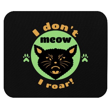 Discover I don't meow, I roar! Mouse Pads