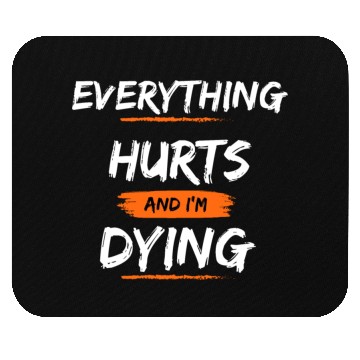 Discover Everything Hurts And I Think I'm Dying Mouse Pads