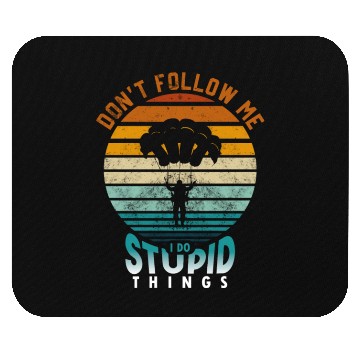 Discover Don't Follow Me I Do Stupid Things Mouse Pads