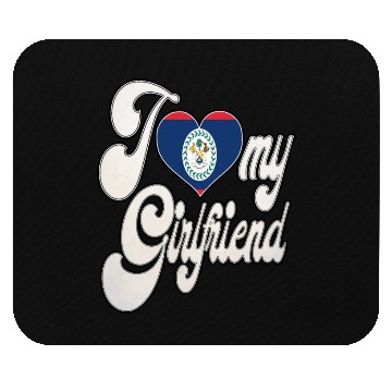 Discover BelizeI Love My Belizean Girlfriend Mouse Pads