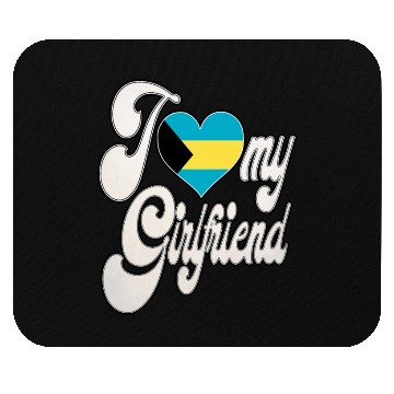 Discover BahamasI Love My Bahamian Girlfriend Mouse Pads