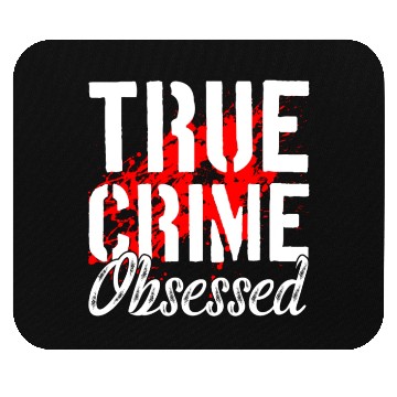 Discover True Crime Obsessed True Crime Enthusiast Mouse Pads