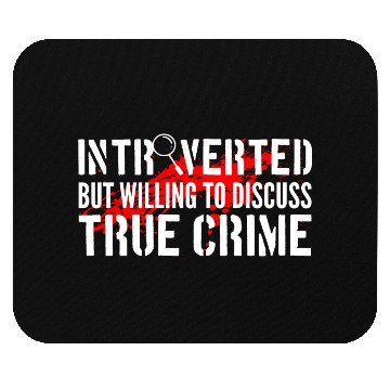 Discover Introverted But Willing To Discuss True Crime Mouse Pads