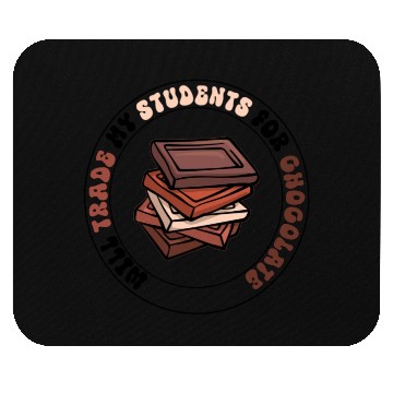 Discover Will Trade Students For Chocolate funny teacher Mouse Pads