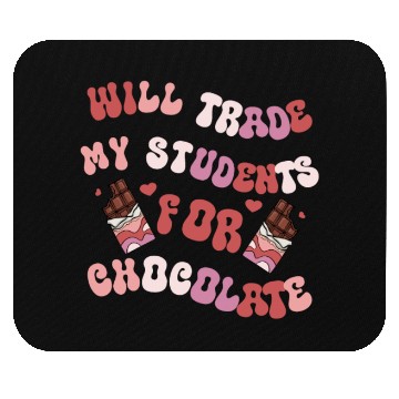 Discover Will Trade Students For Chocolate funny teacher Mouse Pads