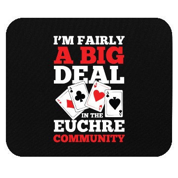 Discover I'm Fairly A Big Deal In The Euchre Community Mouse Pads