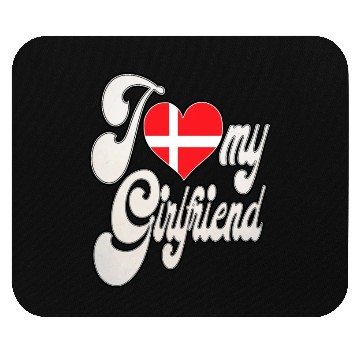 Discover DenmarkI Love My Danish Girlfriend Mouse Pads