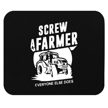 Discover Farming Screw A Farmer Everyone Else Does Mouse Pads