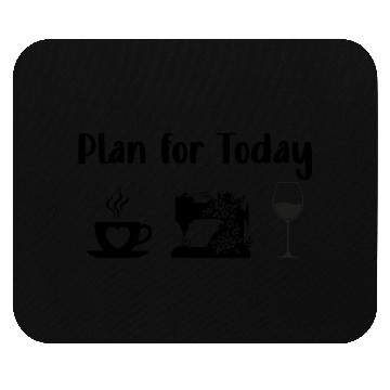 Discover Plan for Today Coffee Sewing Wine Tailor Sewer Mouse Pads