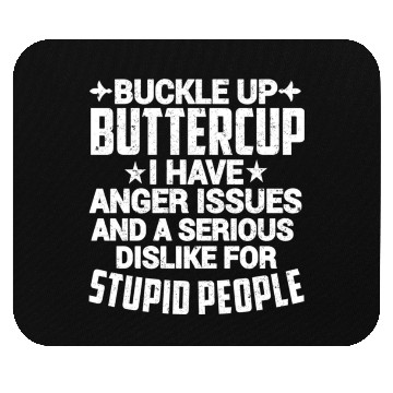 Discover BUCKLE UP BUTTERCUP I HAVE ANGER ISSUES Mouse Pads