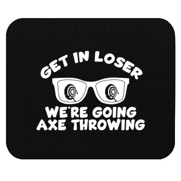 Discover Get In Loser We're Going Axe Throwing Axe Thrower Mouse Pads