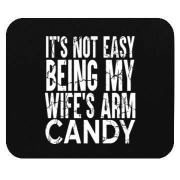 Discover It s Not Easy Being My Wife s Arm Candy Mouse Pads