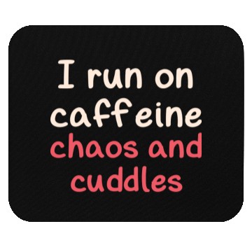 Discover I run on caffeine chaos and cuddles Mouse Pads