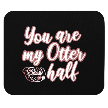 Discover You are my Otter half Mouse Pads