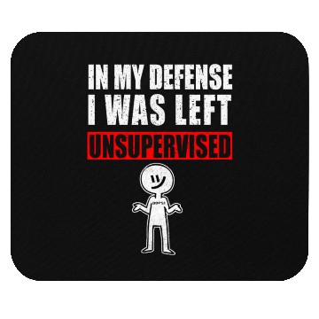 Discover In My Defense I Was Left Unsupervised Mouse Pads