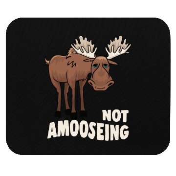 Discover Not Amooseing Cool Moose Mouse Pads