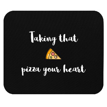 Discover Taking that - PIZZA your heart Mouse Pads