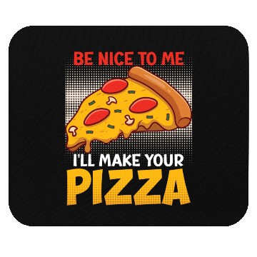 Discover Pizza Dough Be Nice To Me I Make Your Pizza Mouse Pads