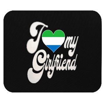 Discover SierraleoneI Love My Sierra Leonean Girlfriend Mouse Pads
