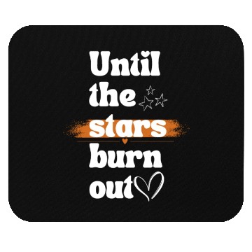 Discover Until the stars burn out Mouse Pads