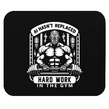 Discover AI Hasn't Replaced Hard Work in the Gym Mouse Pads