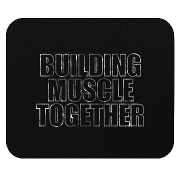 Discover Building Muscle Together Mouse Pads