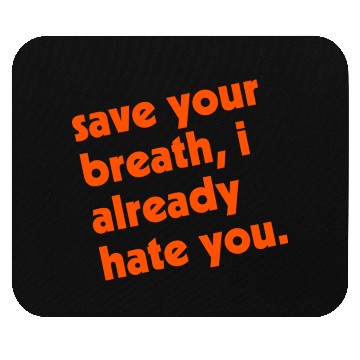 Discover Save Your Breath I Already Hate You Mouse Pads