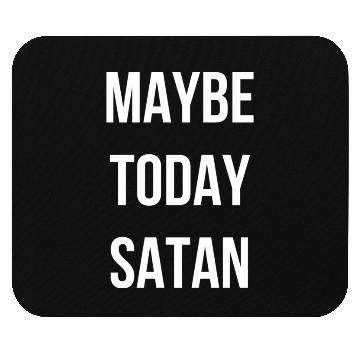 Discover Maybe Today Satan - White Font Mouse Pads