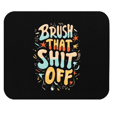 Discover Brush that shit off, gift idea Mouse Pads