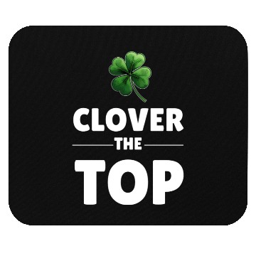 Discover CLOVER THE TOP, funny st patricks day Mouse Pads