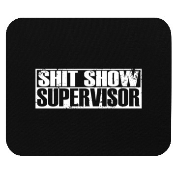Discover SHIT SHOW SUPERVISOR Mouse Pads