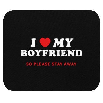 Discover I Love My Boyfriend So Please Stay Away Mouse Pads