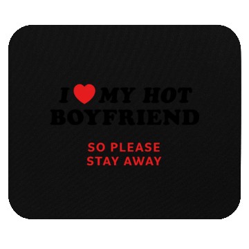 Discover I Love My Boyfriend So Please Stay Away Mouse Pads