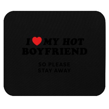 Discover I Love My Boyfriend So Please Stay Away Mouse Pads