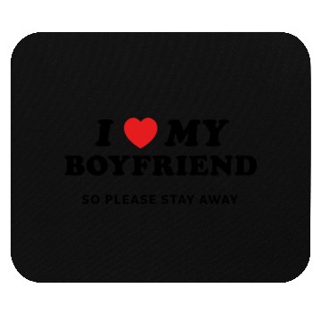 Discover I Love My Boyfriend So Please Stay Away Mouse Pads