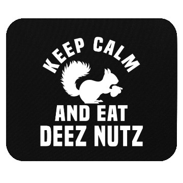 Discover Keep Calm And Eat Deez Nuts Mouse Pads