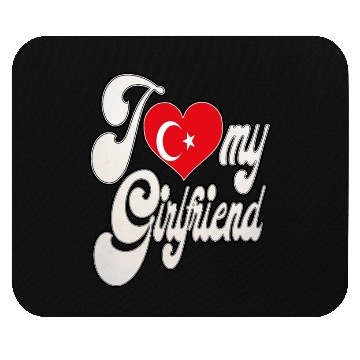 Discover TurkeyI Love My Turkish Girlfriend Mouse Pads