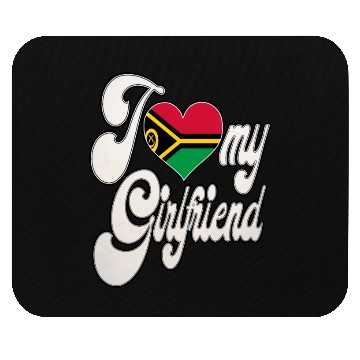 Discover VanuatuI Love My Vanuatuan Girlfriend Mouse Pads