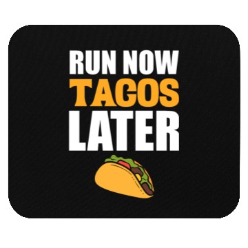 Discover Run Now Tacos Later Taco Lover Mouse Pads