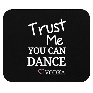 Discover Trust me you can dance vodka, Funny Drinking Mouse Pads