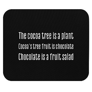 Discover Cocoa tree is a plant. Cocoa's fruit is chocolate. Mouse Pads