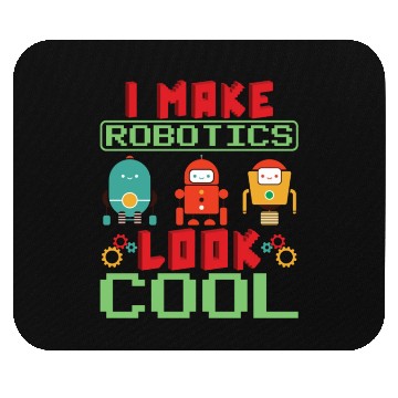 Discover I Make Robotics Look Cool Robot Engineer Robotics Mouse Pads