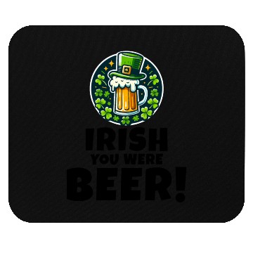 Discover Irish You Were Beer: Funny St. Patrick's Day Mouse Pads