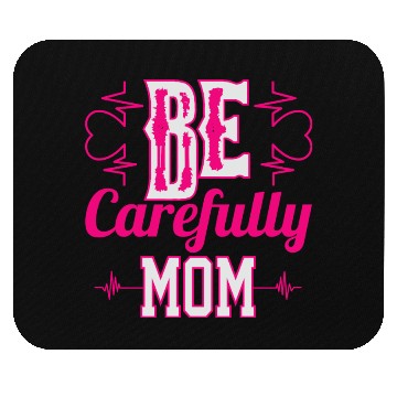 Discover Be Carefully Mom Mouse Pads